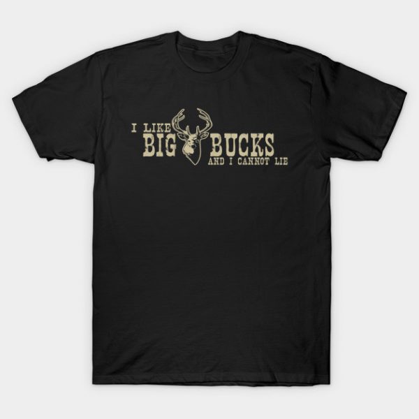 I Like Big Bucks And I Cannot Lie Funny Hunting T-Shirt AI