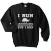 I Run Im Slower Than A Herd Of Turtles Sweatshirt SN