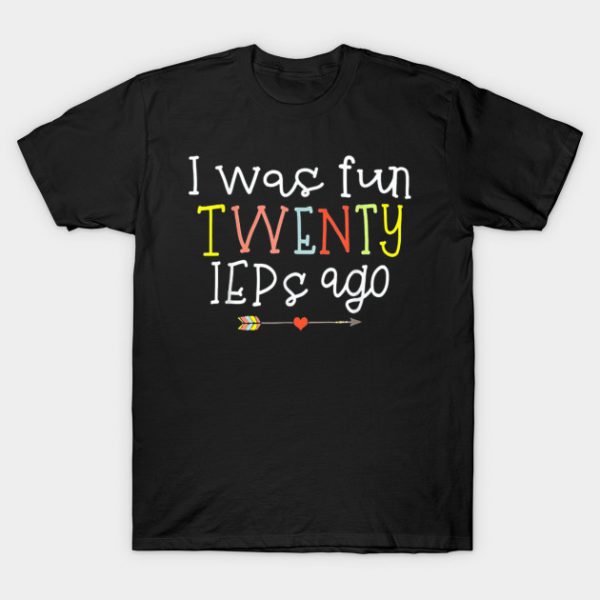 I Was Fun Twenty IEPs Ago T-Shirt AI