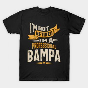 I'm Not Retired I'm a Professional Bampa T-Shirt AI