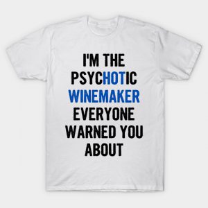 I'm The Psychotic Winemaker Everyone Warned You About T-Shirt AI