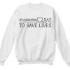 Its Beautiful Day to Save Lives Sweatshirt SN