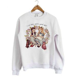 I’ve Seen Some Weird Shit Dorothy And Alice Sweatshirt SN