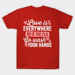 Love Is Everywhere So Is The Flu T-Shirt AI
