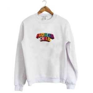 New Problem Child Sweatshirt SN