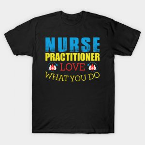 Nurse Practitioner Love What You Do T-Shirt AI