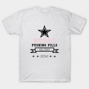 Nurse Pushing Pills All Day Erday Nurse T-Shirt AI