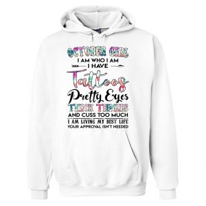 October Girl I Am Who I Am I Have Tattoos Hoodie SN