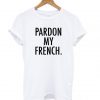 Pardon My French’ T shirt SN