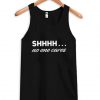 Shhh No One Cares Tank top SN