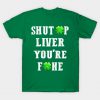 Shut Up Liver You Are Fine T-Shirt AI