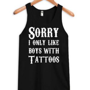 Sorry I Only Like Boys With Tattoos tank Top SN