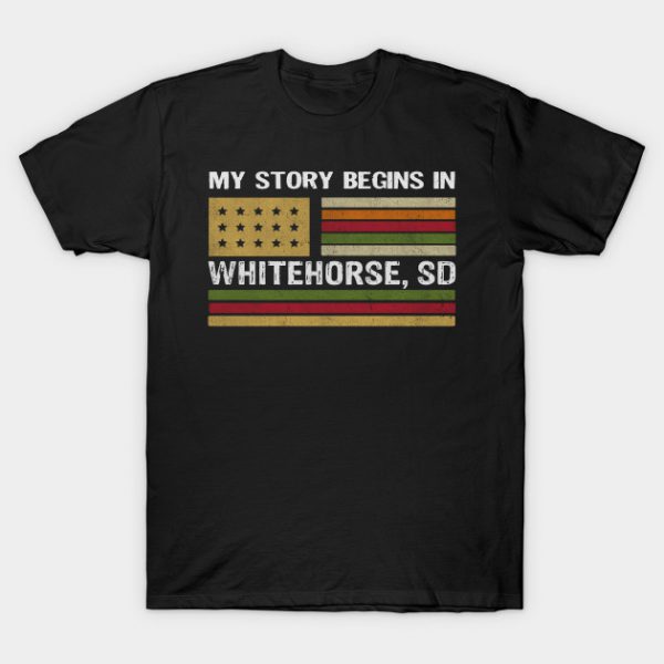 South Dakota - My story begins in Whitehorse SD T-Shirt AI