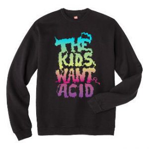 The Kids Want Acid Sweatshirt