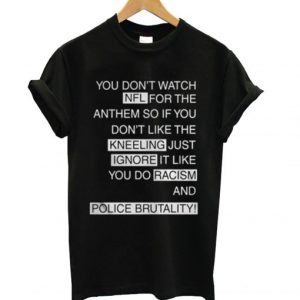 You Don’t Watch NFL For The Anthem So If You T shirt SN