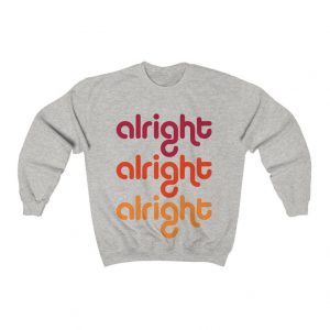 Alright Alright Alright Sweatshirt SN