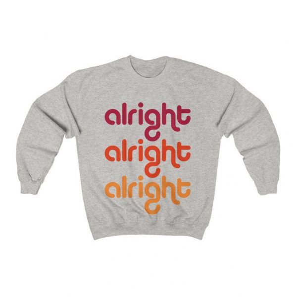 Alright Alright Alright Sweatshirt SN