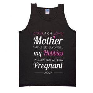 As A Mother With Her And Full My Hobbies Tank Top SN