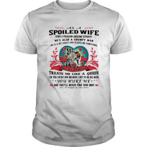 As A Spoiled Wife I Have A Freaking Awesome Husband T Shirt SN