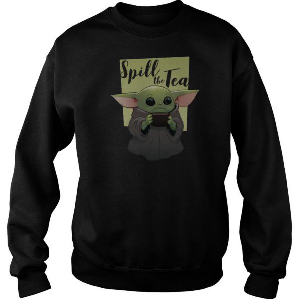 Baby Yoda Spill The Tea Sweatshirt SN