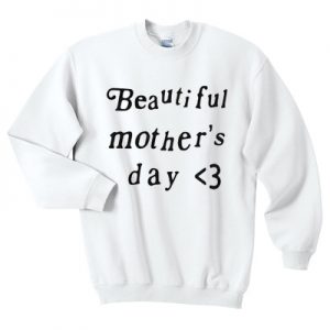 Beautiful Mother's Day Sweatshirt SN