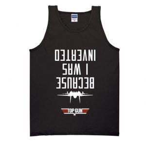 Because I Was Inverted (Maverick) Tank Top SN