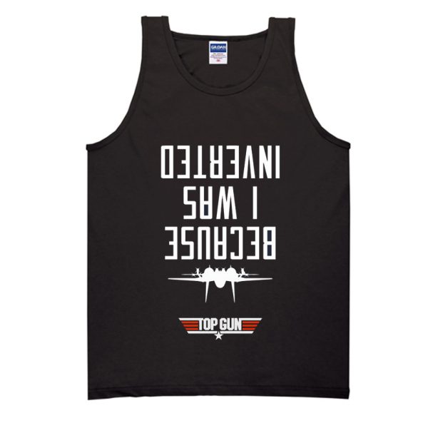 Because I Was Inverted (Maverick) Tank Top SN