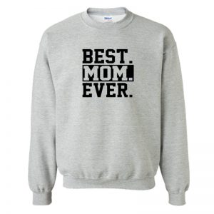 Best Mom Ever Sweatshirt SN