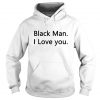 Black Man I love you Hoodie SN