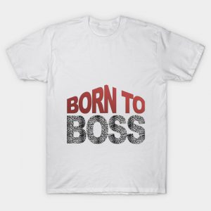 Born to Boss T Shirt SN