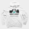 Born to Shoot (Forced to Work) Hoodie SN