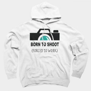 Born to Shoot (Forced to Work) Hoodie SN