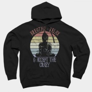 Breathe Relax & Accept the Crazy Hoodie SN