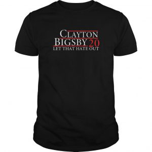 Clayton Bigsby 2020 Let That Hate Out T Shirt SN