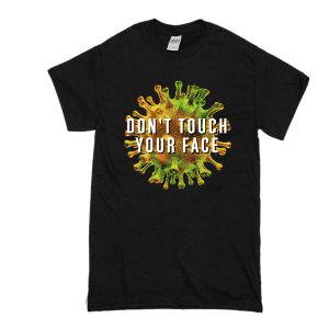 Corona Virus Don't Touch Your Face T Shirt SN