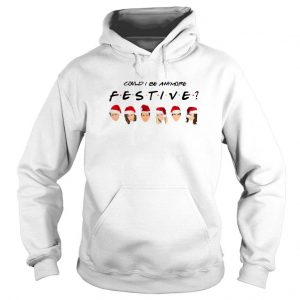 Could I be Anymore Festive Friends TV Show character Santa Christmas Hoodie SN