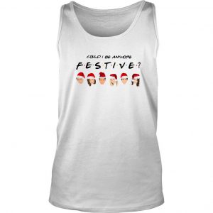 Could I be Anymore Festive Friends TV Show character Santa Christmas Tank Top SN