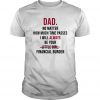 Dad No Matter How Much Time Passes I Will Always Be Your Little Girl Financial Burden T Shirt SN