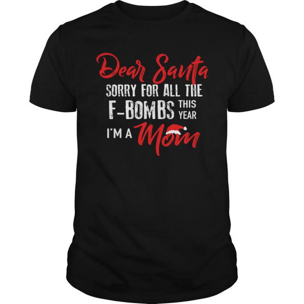 Dear Santa Sorry For All The F-bombs This Year I’m A Mom T Shirt SN