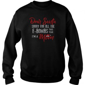 Dear Santa Sorry For All The F-bombs This Year I’m A Mom sweatshirt SN