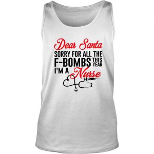 Dear Santa Sorry For All The F-bombs This Year I’m A Nurse Tank Top SN