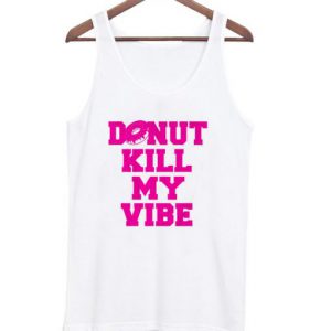 Donut Kill My Vibe Tanktop SN