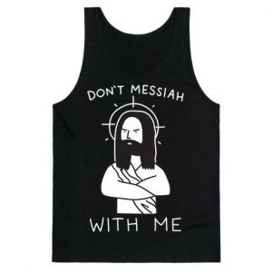 Don’t Messiah With Me Jesus tank top SN