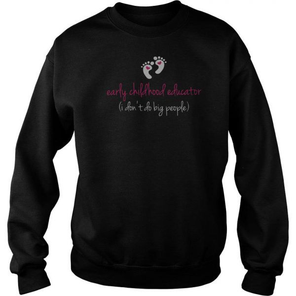 Early Childhood Education I Don’t Do Big People Sweatshirt SN