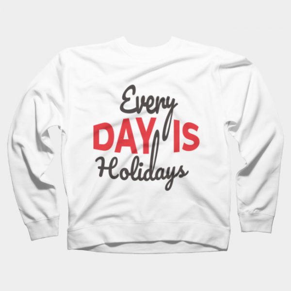 Everyday Is Holidays Sweatshirt SN