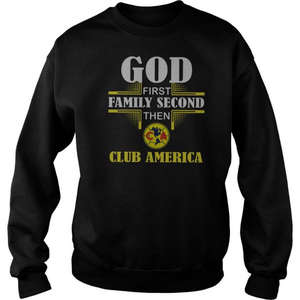 God First Family Second Then Club America Sweatshirt SN