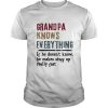 Grandpa Knows Everything If He Doesn’t Know He Makes Stuff Up Really Fast T Shirt SN