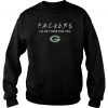 Green Bay Packers I’ll Be There For You Sweatshirt SN