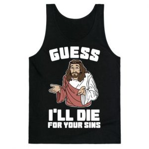 Guess I’ll Die (For Your Sins) tank top SN