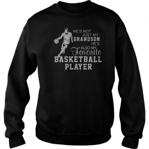 He’s Not Just My Grandson He’s Also My Favorite Basketball Player Sweatshirt SN
